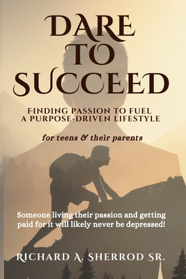 Coperta cărții 'Dare to Succeed: Finding Passion to Fuel a Purpose-Driven Lifestyle - Dolores Sherrod'