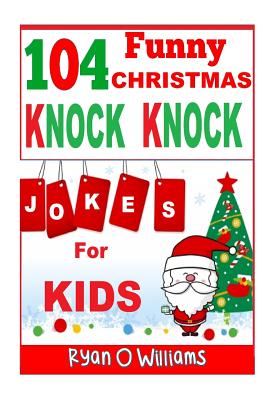 Coperta cărții '104 Funny Christmas Knock Knock Jokes for Kids: Best knock knock jokes Series 3 - Ryan O. Williams'