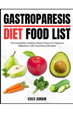 Poza produsului Gastroparesis Diet Food List: The Complete Healthy Meal Choices to Improve Digestion with Nutritious Recipes - Essie Abram