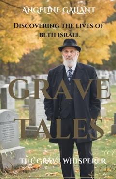 Coperta cărții 'Grave Tales: Discovering the Lives of Beth Israel - Angeline Gallant'