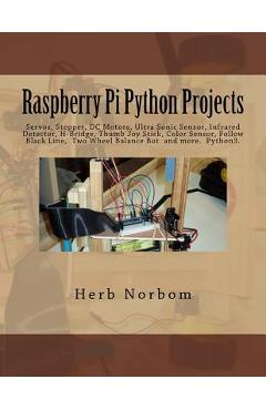 Poza produsului Raspberry Pi Python Projects: Servos, Stepper, DC Motors, Ultra Sonic Sensor, Infrared Detector, Thumb Joy Stick and more - Herb Norbom
