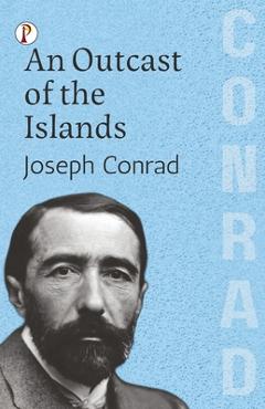 Coperta cărții 'An Outcast of the Islands - Joseph Conrad'