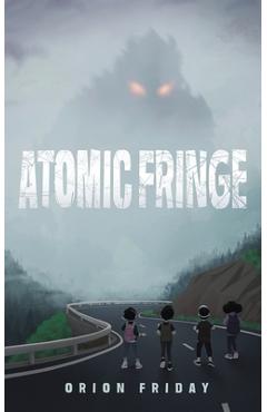 Coperta cărții 'Atomic Fringe - Orion Friday'