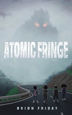 Coperta cărții 'Atomic Fringe - Orion Friday'