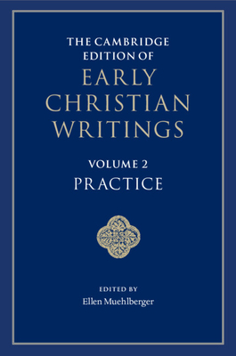 The Cambridge Edition of Early Christian Writings: Volume 2, Practice - Ellen Muehlberger