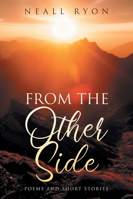 From The Other Side: Poems and short stories - Neall Ryon