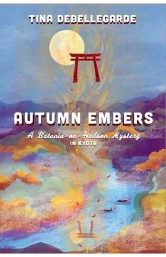 Coperta cărții 'Autumn Embers: A Batavia-on-Hudson Mystery - Tina Debellegarde'