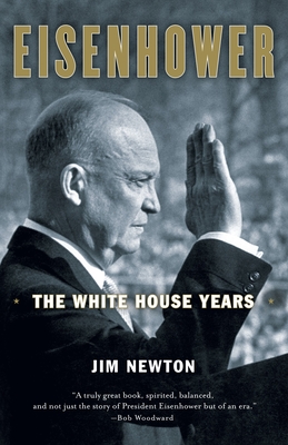 Eisenhower: The White House Years - Jim Newton