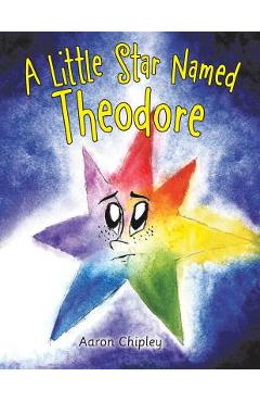 Coperta cărții 'A Little Star Named Theodore - Aaron Chipley'