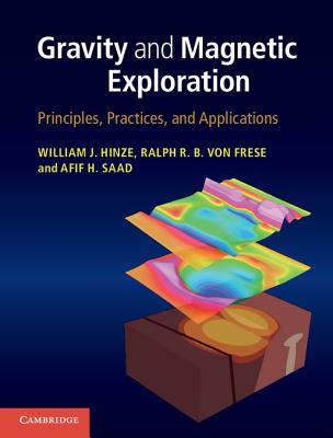 Gravity and Magnetic Exploration: Principles, Practices, and Applications - William J. Hinze