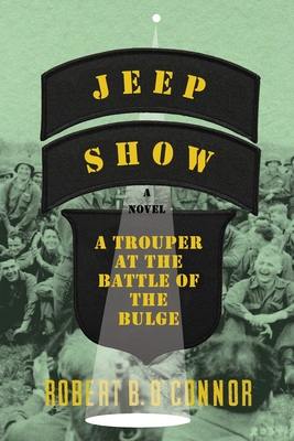 Jeep Show: A Trouper at the Battle of the Bulge - Robert B. O'connor