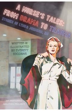 Poza produsului A Nurse's Tales: From Drama to Trauma - Everett Escobar