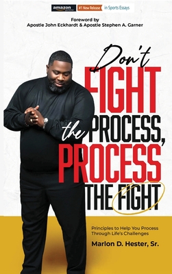 Don't Fight the Process, Process the Fight - Marlon D. Hester
