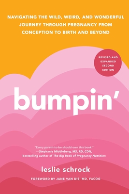 Bumpin': Navigating the Wild, Weird, and Wonderful Journey Through Pregnancy from Conception to Birth and Beyond - Leslie Schrock