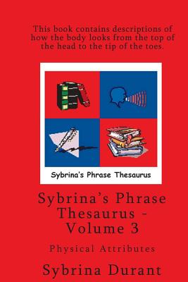 Coperta cărții 'Sybrina's Phrase Thesaurus - Volume 3 - Physical Attributes - Sybrina Durant'
