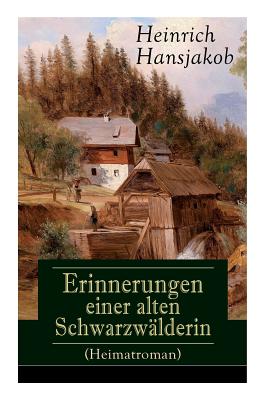 Erinnerungen einer alten Schwarzwälderin (Heimatroman): Die Lebensgeschichte des Wälder-Xaveri - Heinrich Hansjakob