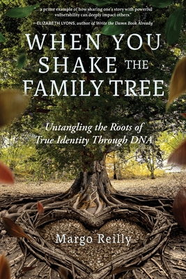 Coperta cărții 'When You Shake the Family Tree: Untangling the Roots of True Identity Through DNA - Margo Reilly'