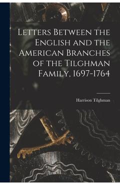 Coperta cărții 'Letters Between the English and the American Branches of the Tilghman Family, 1697-1764 - Harrison Tilghman'