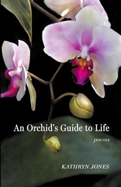 Coperta cărții 'An Orchid's Guide to Life - Kathryn Jones'