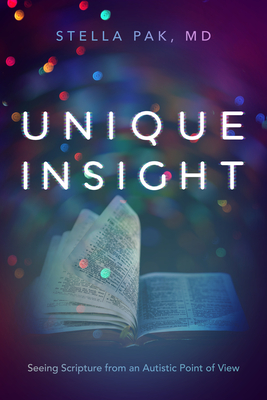 Unique Insight: Seeing Scripture from an Autistic Point of View - Stella Pak