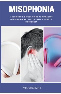 Coperta cărții 'Misophonia: A Beginner's 2-Week Guide to Managing Misophonia Naturally, with a Sample Worksheet - Patrick Marshwell'