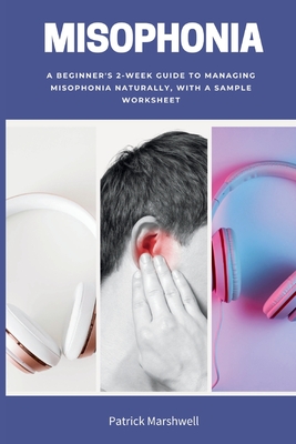 Coperta cărții 'Misophonia: A Beginner's 2-Week Guide to Managing Misophonia Naturally, with a Sample Worksheet - Patrick Marshwell'