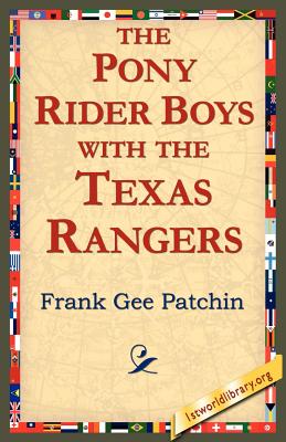 The Pony Rider Boys with the Texas Rangers - Frank Gee Patchin