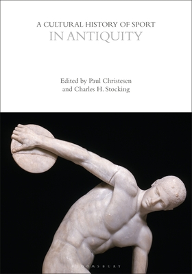 A Cultural History of Sport in Antiquity - Paul Christesen