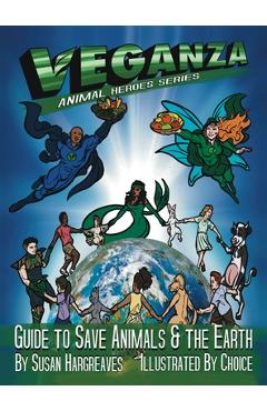 Poza produsului Veganza Animal Heroes Series - Guide to Save Animals & the Earth - Susan Hargreaves