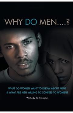 Coperta cărții 'Why Do Men...?: What do women want to know about men? And what are men willing to confess to women? - R. I. Richardsun'