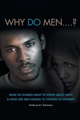 Coperta cărții 'Why Do Men...?: What do women want to know about men? And what are men willing to confess to women? - R. I. Richardsun'