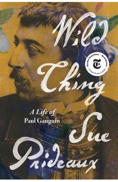 Poza produsului Wild Thing: A Life of Paul Gauguin - Sue Prideaux