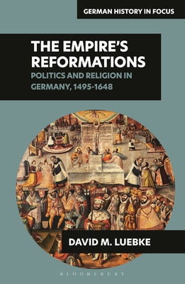 Coperta cărții 'The Empire's Reformations: Politics and Religion in Germany, 1495-1648 - David M. Luebke'
