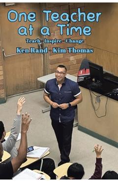 Coperta cărții 'One Teacher at a Time: Teach - Inspire - Change - Ken Rand'