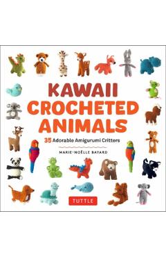 Kawaii Crocheted Animals: 35 Adorable Amigurumi Critters - Marie-noelle Bayard
