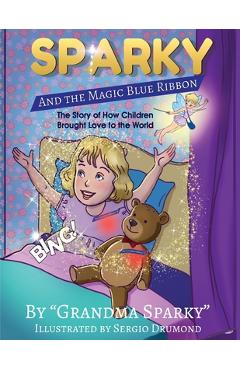 Coperta cărții 'Sparky and The Magic Blue Ribbon: The Story of How Children Brought Love to the World - Helice Bridges'