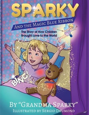Sparky and The Magic Blue Ribbon: The Story of How Children Brought Love to the World - Helice Bridges