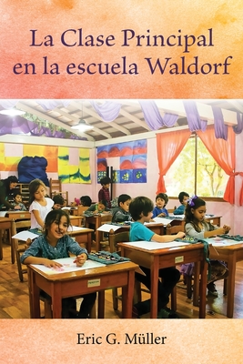 La Clase Principal en la escuela Waldorf - Eric G. Müller