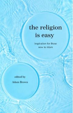 Poza produsului The Religion Is Easy: Inspiration for Those New to Islam - Adam Brown