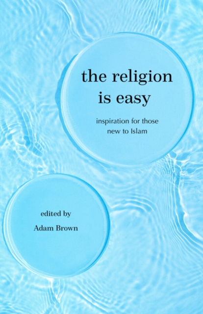 The Religion Is Easy: Inspiration for Those New to Islam - Adam Brown