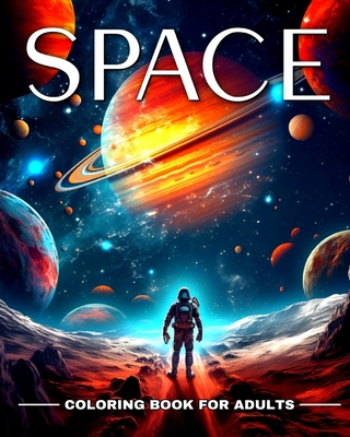 Space Coloring Book for Adults: Outer Space Coloring Pages with Astronauts, Rockets, Planets, Aliens and More - Regina Peay