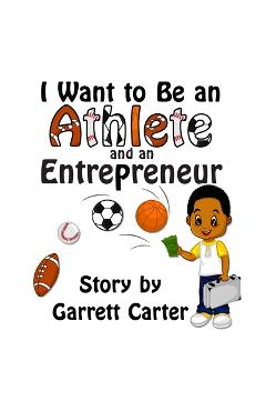 Coperta cărții 'I Want to Be an Athlete and an Entrepreneur (Coby's Athlete and Career Series, Book 2) - Garrett Carter'