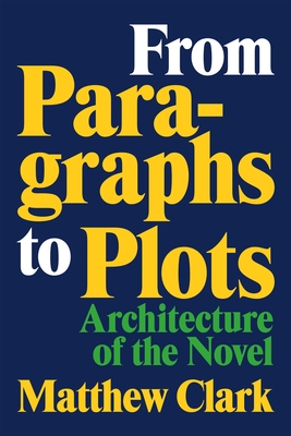 Coperta cărții 'From Paragraphs to Plots: Architecture of the Novel - Matthew Clark'