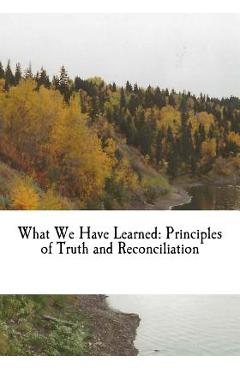 What We Have Learned: Principles of Truth and Reconciliation - Chief Wilton Littlechild