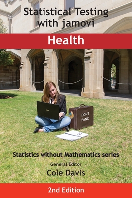 Statistical Testing with jamovi Health: Second Edition - Cole Davis