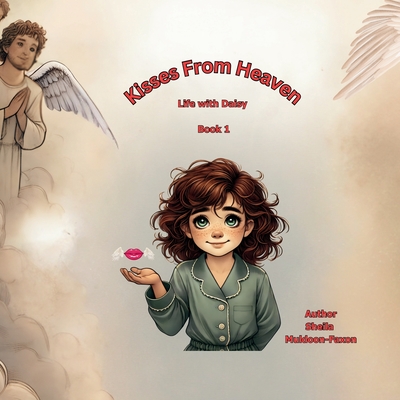 Kisses From Heaven: Life With Daisy - Sheila Muldoon-faxon