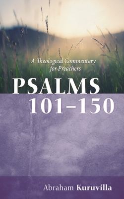 Psalms 101-150: A Theological Commentary for Preachers - Abraham Kuruvilla