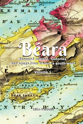 Bara: Rescued folklore, histories and songs from Ireland's south-west. Vol. 1 - Mike Baldwin