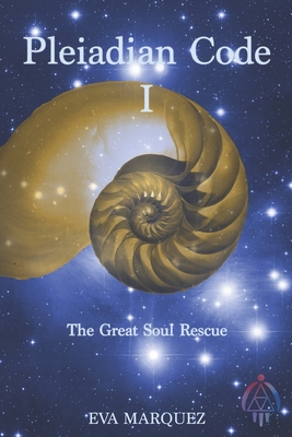 Pleiadian Code I: The Great Soul Rescue - Eva Marquez