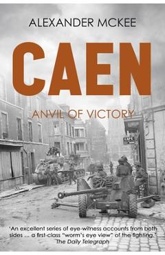 Coperta cărții 'Caen: Anvil of Victory - Alexander Mckee'